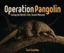 Operation Pangolin: Saving the World's Only Scaled Mammal by Suzi Eszterhas