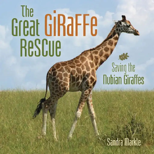The Great Giraffe Rescue: Saving the Nubian Giraffes by Sandra Markle