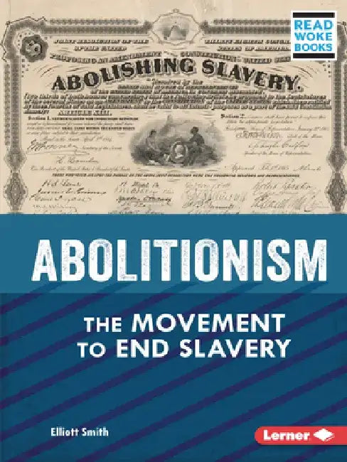 Abolitionism: The Movement to End Slavery by Elliott Smith