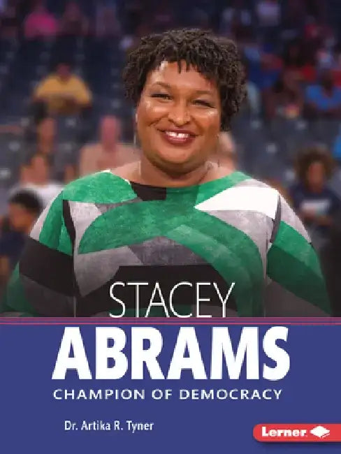Stacey Abrams: Champion of Democracy by Artika R. Tyner