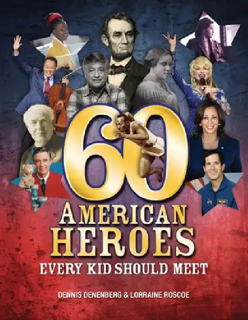 60 American Heroes Every Kid Should Meet by Dennis Denenberg