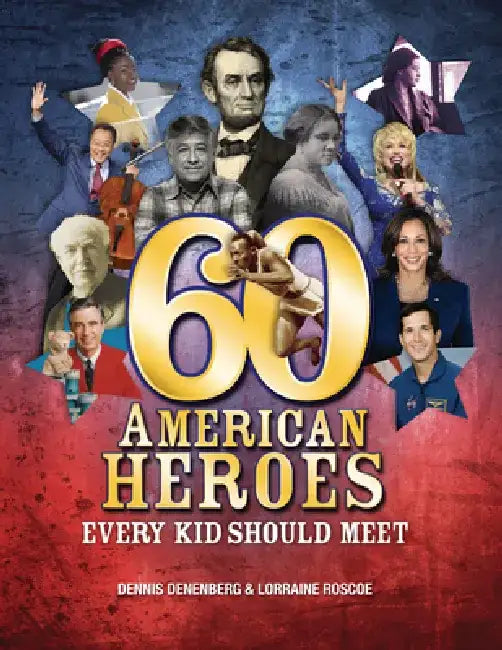 60 American Heroes Every Kid Should Meet by Dennis Denenberg