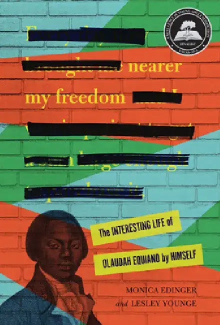 Nearer My Freedom: The Interesting Life of Olaudah Equiano by Himself by Monica Edinger