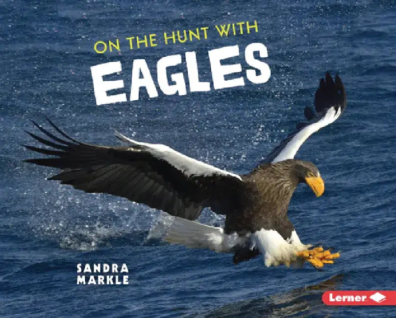On the Hunt with Eagles by Sandra Markle