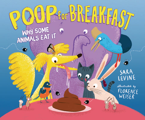 Poop for Breakfast: Why Some Animals Eat It by Sara Levine