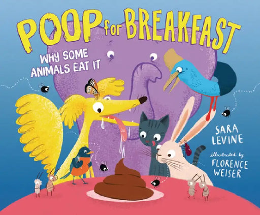Poop for Breakfast: Why Some Animals Eat It by Sara Levine