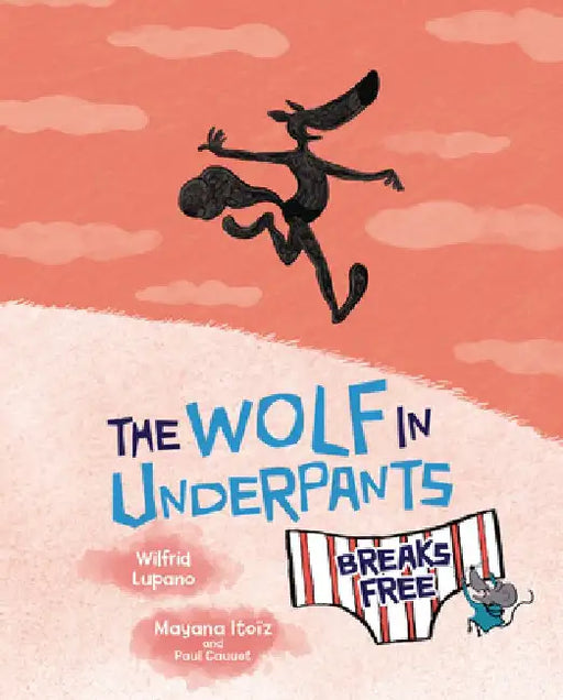 The Wolf in Underpants Breaks Free by Wilfrid Lupano
