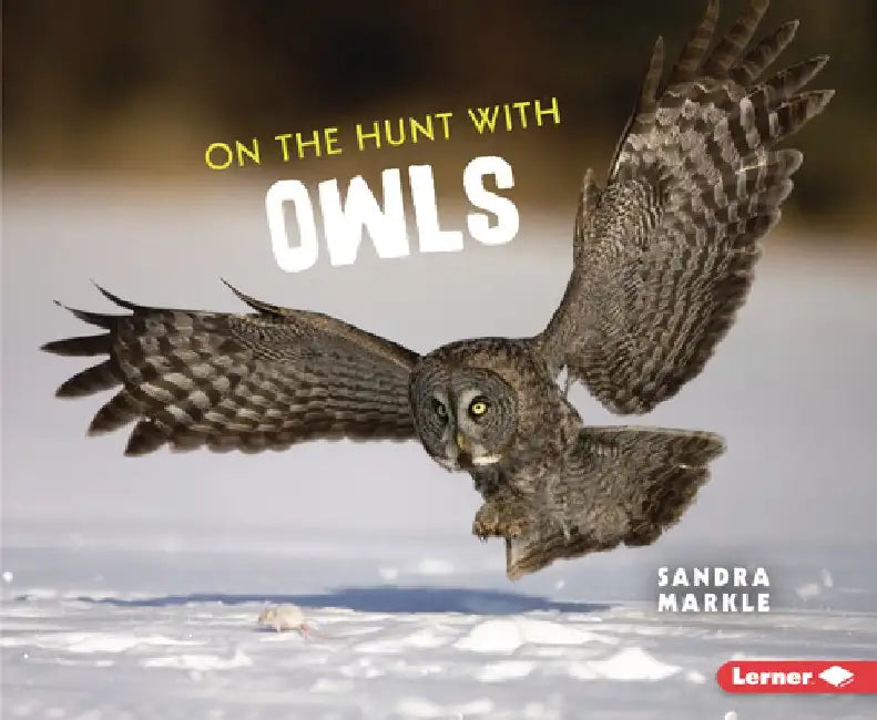 On the Hunt with Owls by Sandra Markle