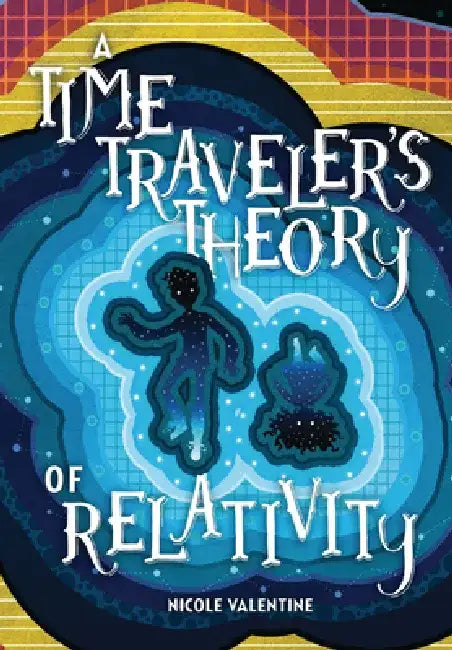 A Time Traveler's Theory of Relativity by Nicole Valentine