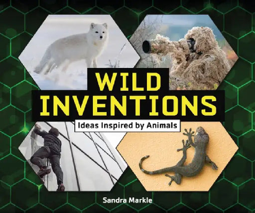Wild Inventions: Ideas Inspired by Animals by Sandra Markle