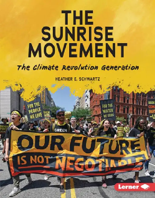 The Sunrise Movement: The Climate Revolution Generation by Heather E. Schwartz