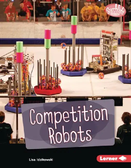 Competition Robots by Lisa Idzikowski