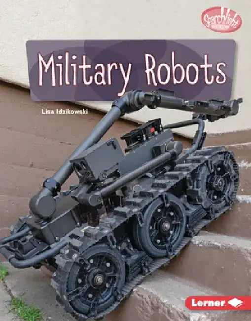 Military Robots by Lisa Idzikowski