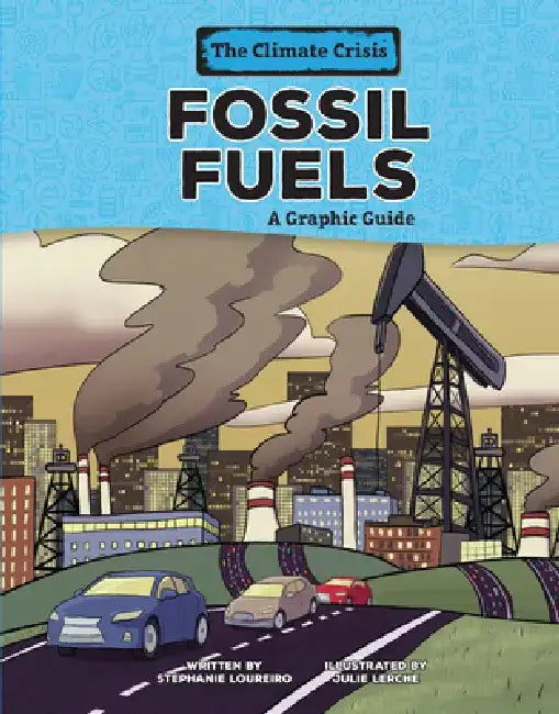 Fossil Fuels: A Graphic Guide by Stephanie Loureiro
