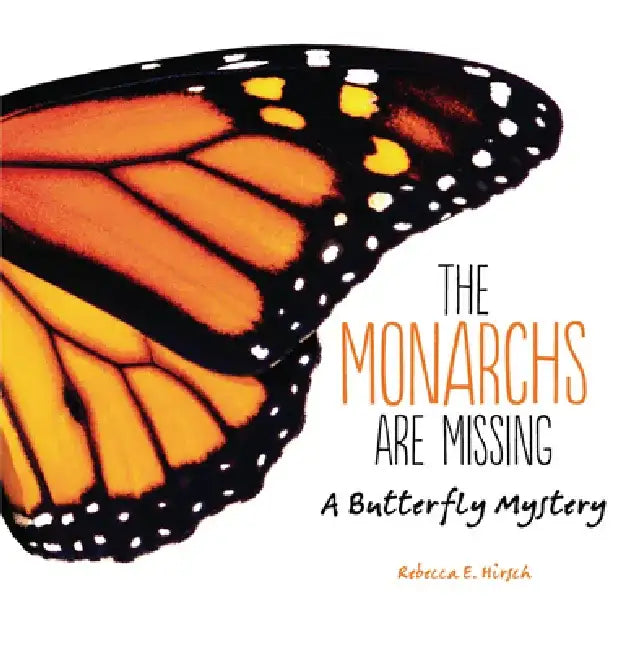 The Monarchs Are Missing: A Butterfly Mystery by Rebecca E. Hirsch