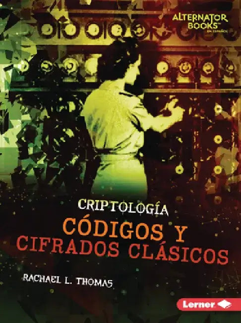 Códigos Y Cifrados Clásicos (Classic Codes and Ciphers) by Rachael L. Thomas