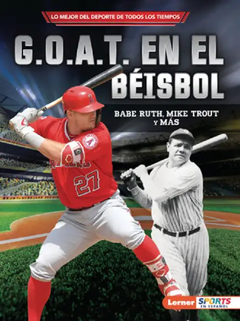 G.O.A.T. En El Béisbol (Baseball's G.O.A.T.): Babe Ruth, Mike Trout Y Más by Jon M. Fishman