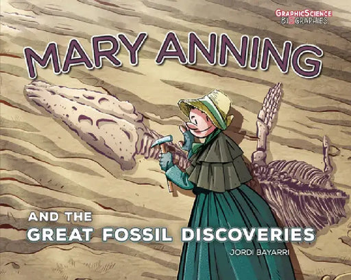 Mary Anning and the Great Fossil Discoveries by Jordi Bayarri Dolz