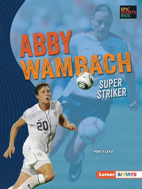 Abby Wambach: Super Striker by Percy Leed