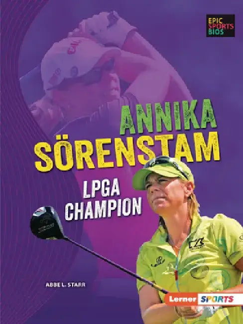 Annika Sörenstam: LPGA Champion by Abbe L. Starr