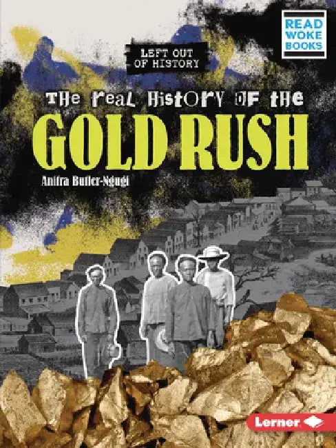 The Real History of the Gold Rush by Anitra Butler-Ngugi