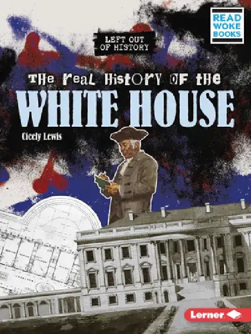The Real History of the White House by Cicely Lewis