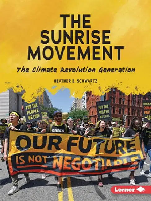 The Sunrise Movement: The Climate Revolution Generation by Heather E. Schwartz