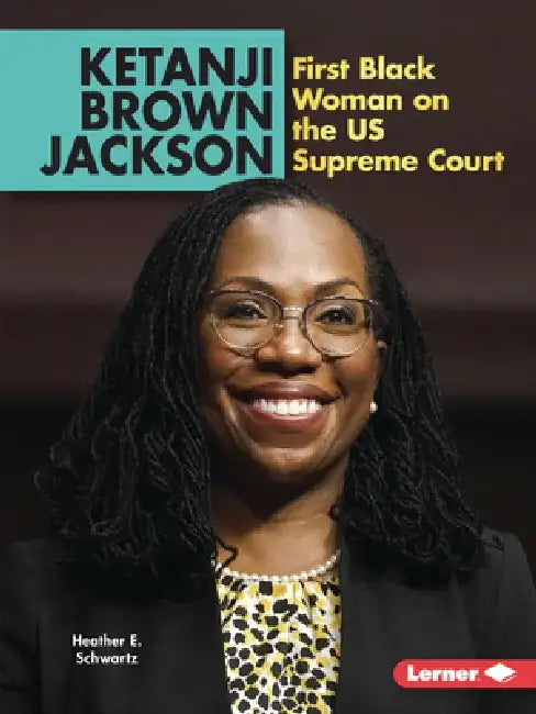 Ketanji Brown Jackson: First Black Woman on the Us Supreme Court by Heather E. Schwartz