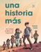 Una Historia Más (Just Another Story): Un Relato Gráfico de Migración (a Graphic Migration Account) by Saade, Ernesto