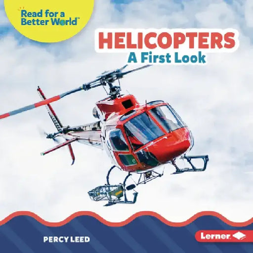 Helicopters: A First Look by Percy Leed