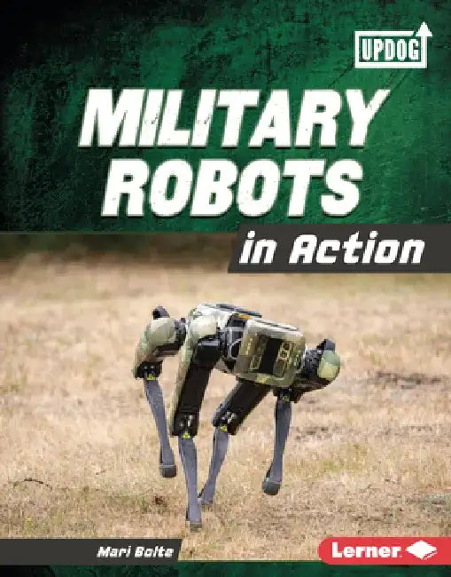 Military Robots in Action by Mari Bolte