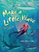 Make a Little Wave by Kerry O'Malley Cerra