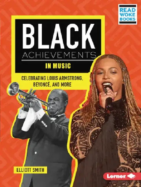 Black Achievements in Music: Celebrating Louis Armstrong, Beyoncé, and More by Elliott Smith
