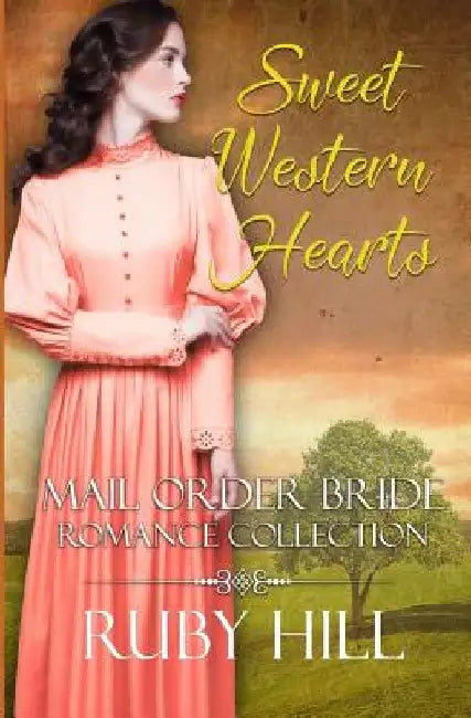 Sweet Western Hearts: Mail Order Bride Romance Collection by Ruby Hill