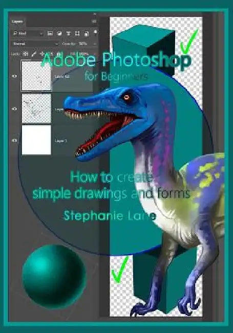 Adobe Photoshop for Beginners: How to create simple drawings and forms by Stephanie Lane