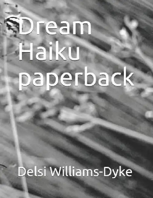 Dream Haiku Paperback by Delsi Sharisee Williams-Dyke