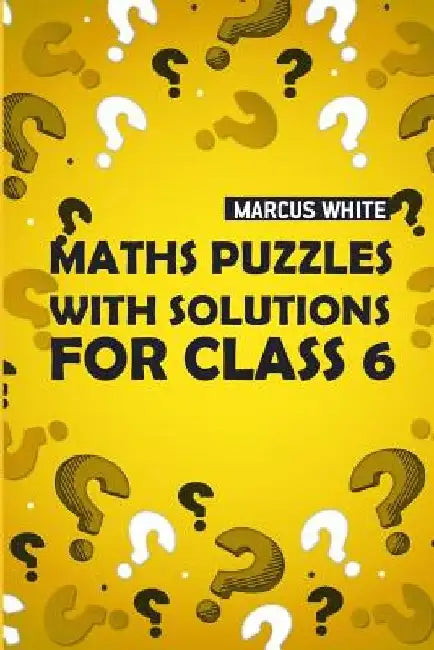 Maths Puzzles With Solutions For Class 6: CalcuDoku Puzzles by Marcus White