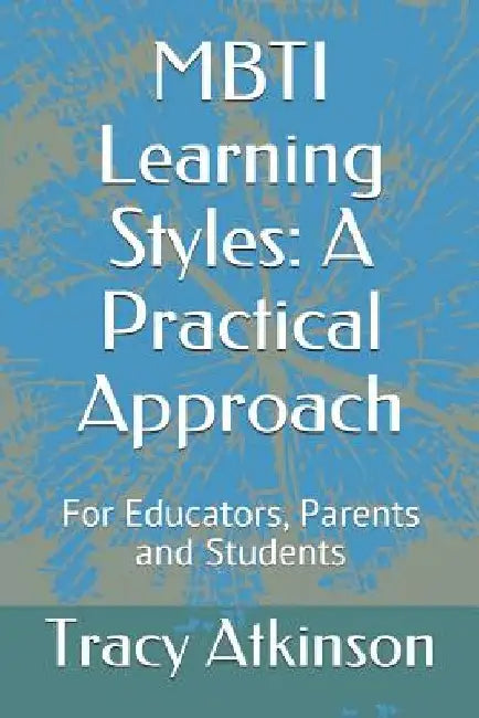 MBTI Learning Styles: A Practical Approach by Tracy Atkinson