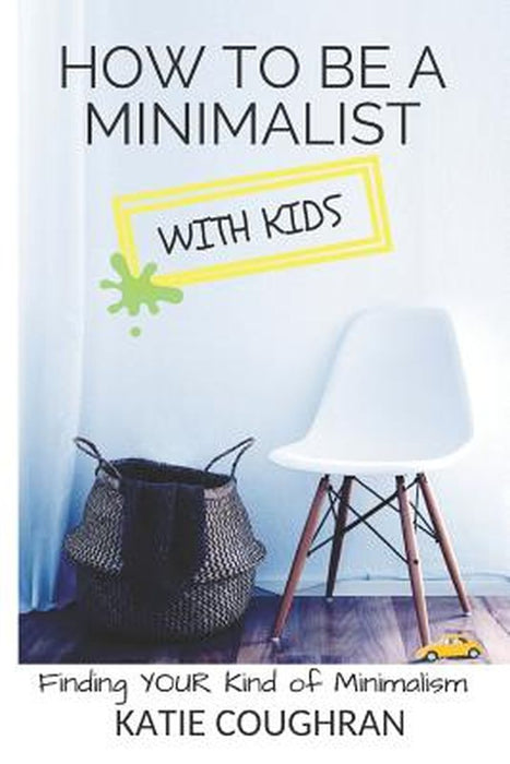 Ht Be A Minimalist W Kids by Coughran, Katie