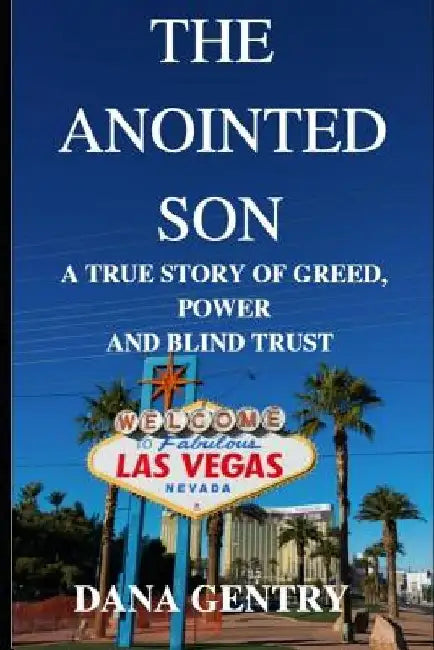 The Anointed Son: A True Story of Greed, Power and Blind Trust by Dana Gentry