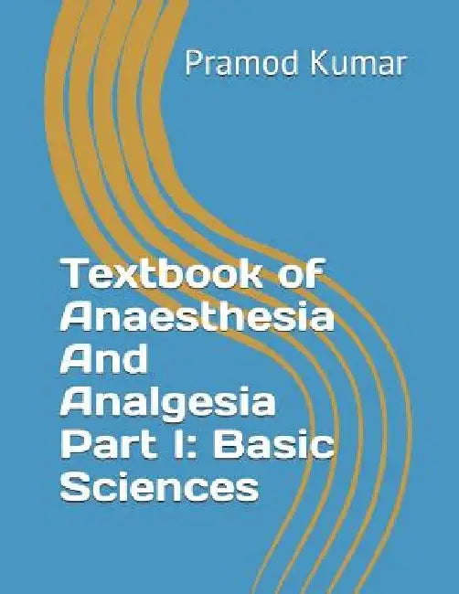 Textbook of Anaesthesia and Analgesia: Part I: Basic Sciences by Pramod Kumar