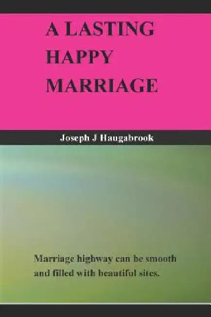A Lasting Happy Marriage by Joseph J. Haugabrook