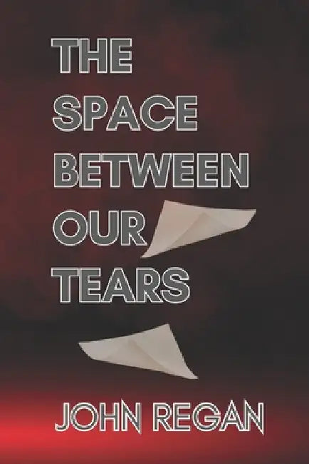 The Space Between Our Tears by Regan, John