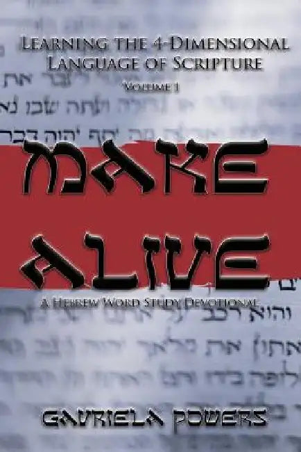 Make Alive Volume 1: A Hebrew Word Study Devotional by Gavriela Powers