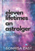 Eleven Lifetimes an Astrologer: Secret Lessons You Will Never Learn from Astrology Books by Sonrisa East