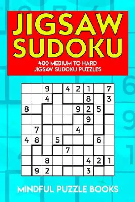 Jigsaw Sudoku: 400 Medium to Hard Jigsaw Sudoku Puzzles by Mindful Puzzle Books