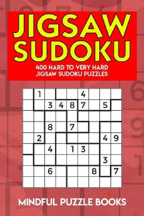 Jigsaw Sudoku: 400 Hard to Very Hard Jigsaw Sudoku Puzzles by Mindful Puzzle Books