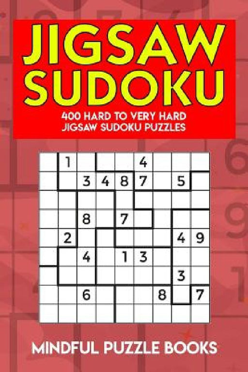 Jigsaw Sudoku: 400 Hard to Very Hard Jigsaw Sudoku Puzzles by Mindful Puzzle Books