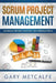 Scrum Project Management: Avoiding Project Mishaps: An Introduction by Gary Metcalfe