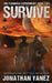 Survive: A Post-Apocalyptic Alien Survival Series by Jonathan Yanez